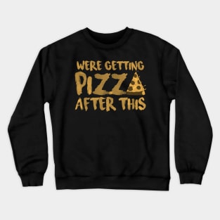 We ‘re Getting Pizza After This Crewneck Sweatshirt